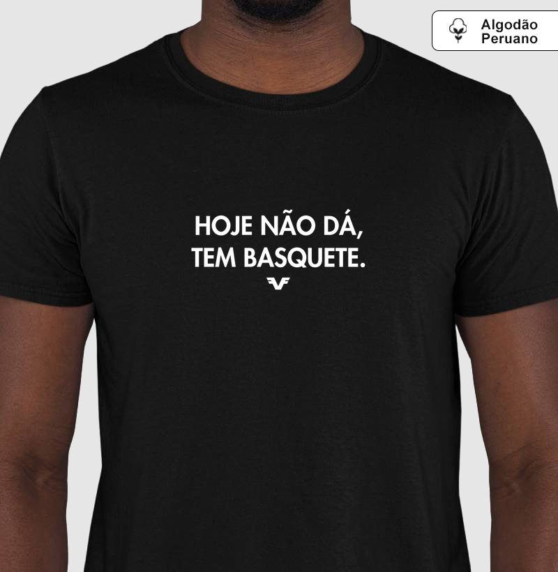 Algodão Peruano Hoje não dá, Tem Basquete - Premium