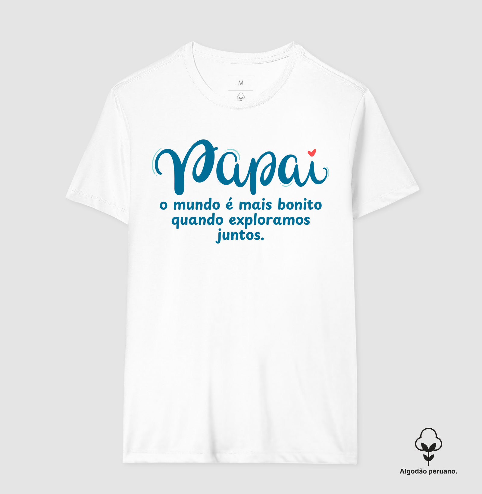 Camiseta Coleção Pai - Papai, o mundo é mais bonito...