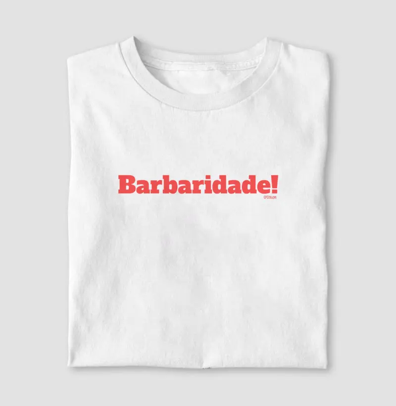 Barbaridade!