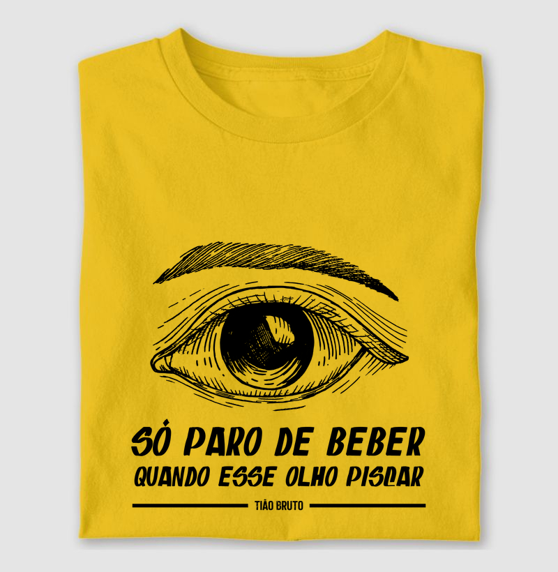 T-Shirt | Só paro de beber quando esse olho piscar