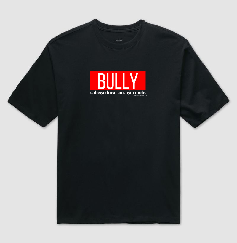 BULLY CABEÇA DURA, CORAÇÃO MOLE