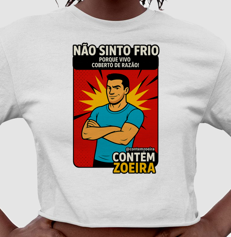 Não sinto frio porque vivo coberto de razão!