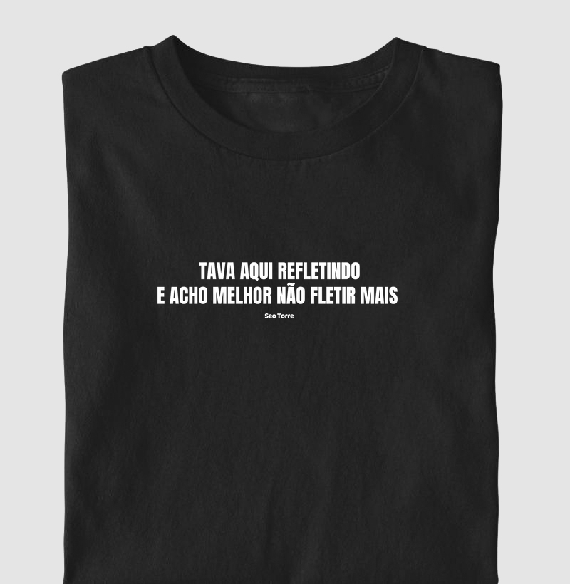 Tava aqui refletindo e acho melhor não refletir mais