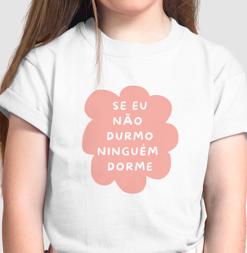 Camiseta Se eu não durmo ninguém dorme rosa!