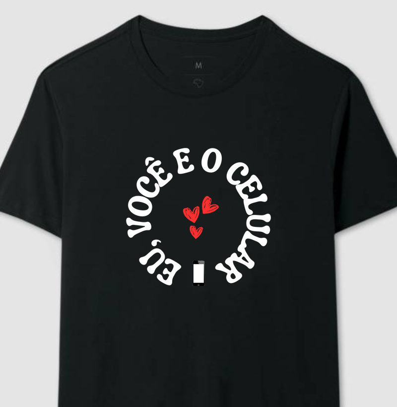 Camiseta - Eu, Você e o Celular
