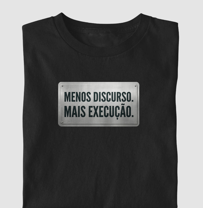 Menos discurso. Mais execução.