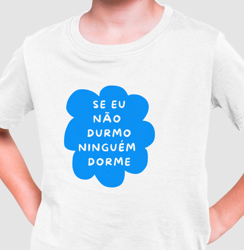 Camiseta Se eu não durmo ninguém dorme azul!