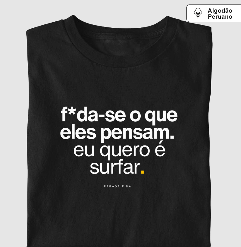 f*da-se o que eles pensam. eu quero é surfar.