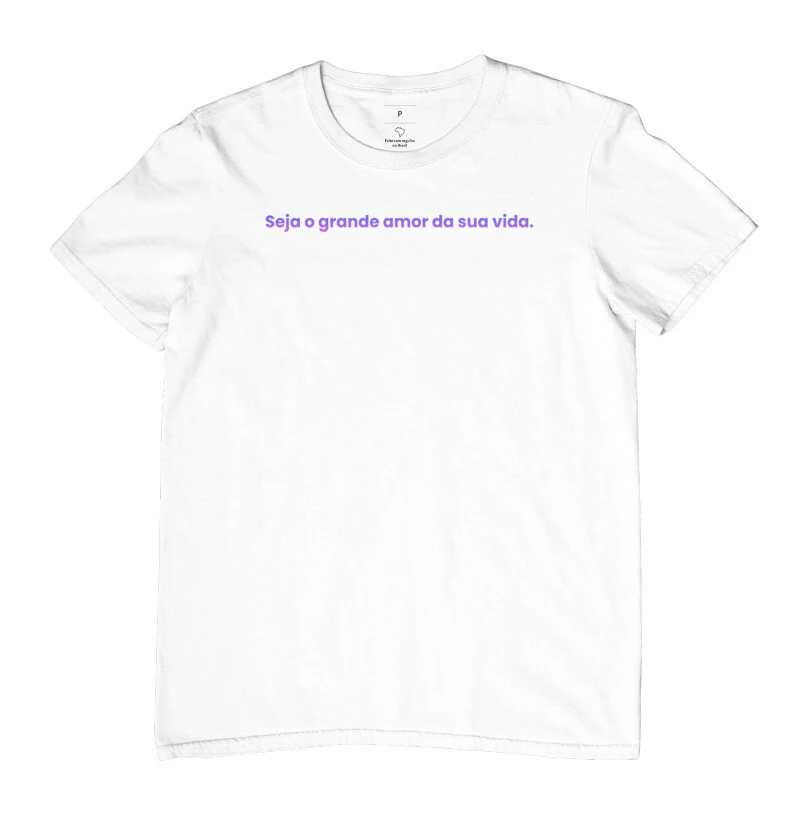 Camiseta "Seja o grande amor da sua vida" Sem @