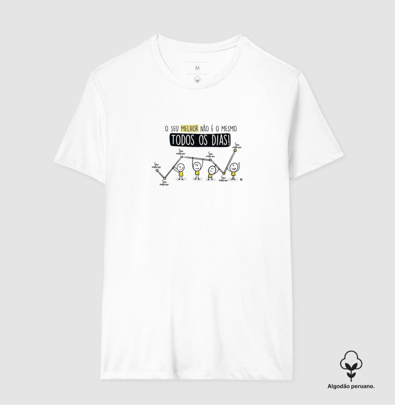 Camiseta Algodão Peruano O seu melhor não é o mesmo todos os dias 