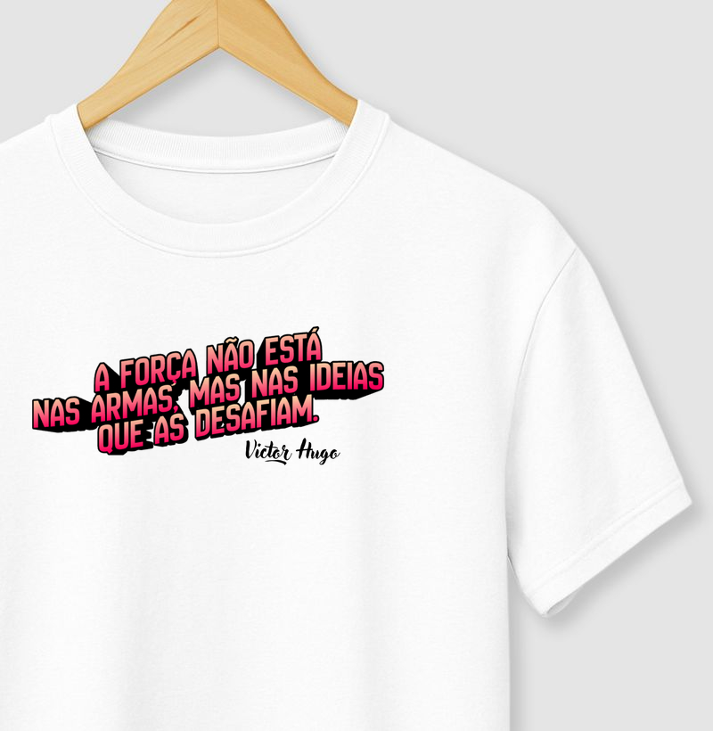 "A força não está nas armas, mas nas ideias que as desafiam" Victor Hugo