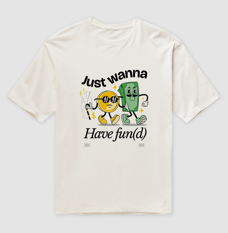 Camiseta Just Wanna Have Fun(d)