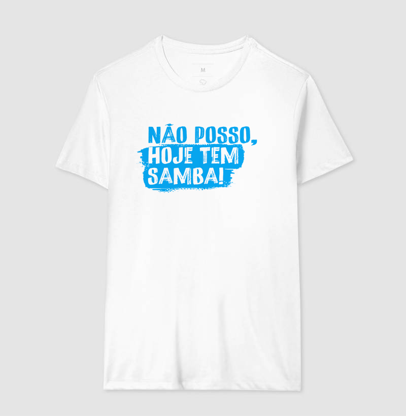 Camiseta Não Posso, Hoje tem Samba!