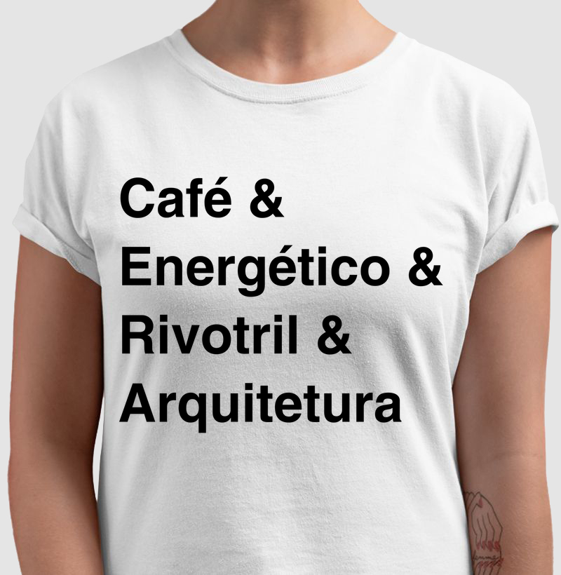 Café & Energético & Rivotril & Arquitetura