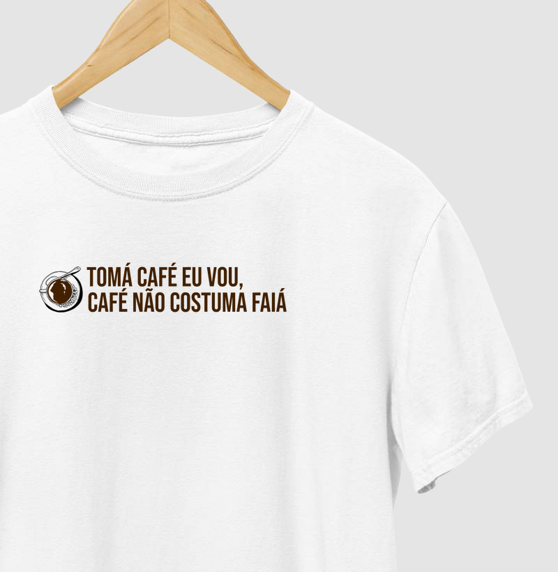 Toma café eu vou, café não costuma faiá