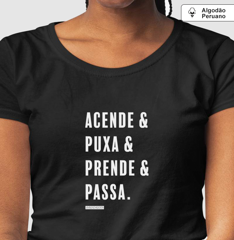 Camiseta Algodão Peruano BR00087 Acende & Puxa & Prende & Passa