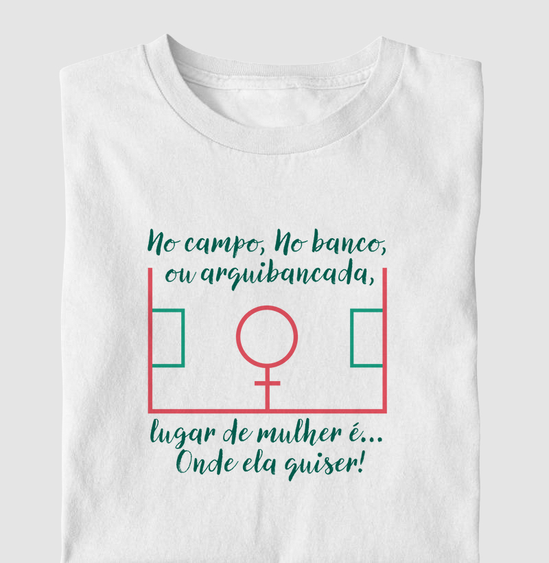 Camisa - Lugar de mulher é onde ela quiser