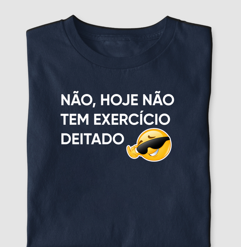 Não, hoje não tem exercício deitado