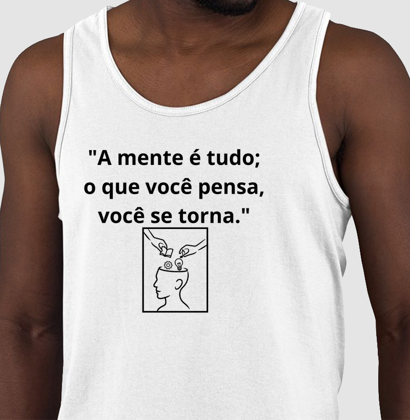 "A mente é tudo; o que você pensa, você se torna."