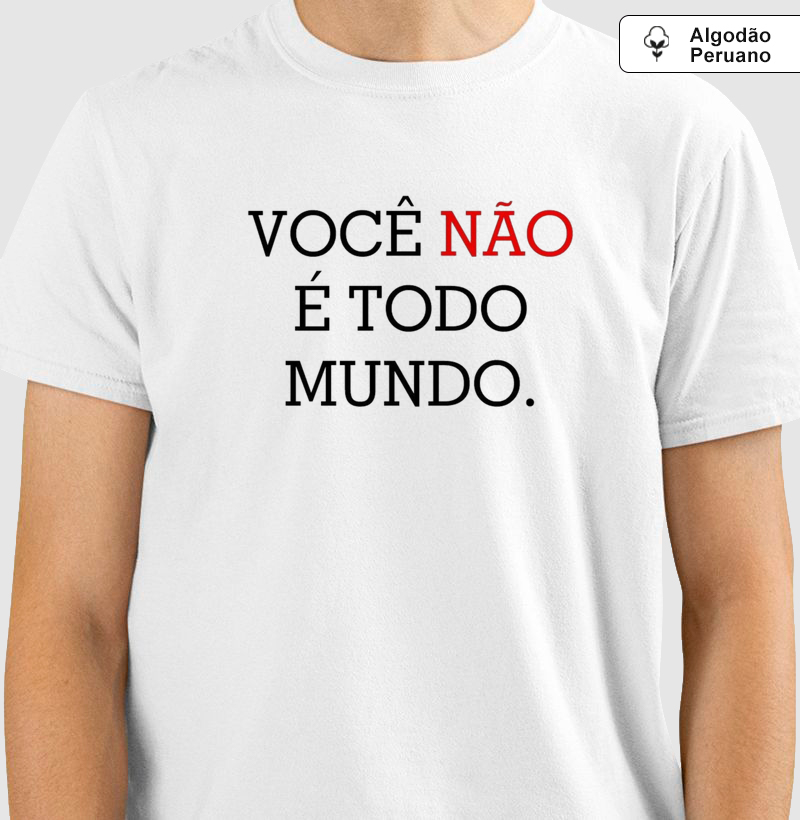 Camisa Algodão Peruano Você não é Todo Mundo