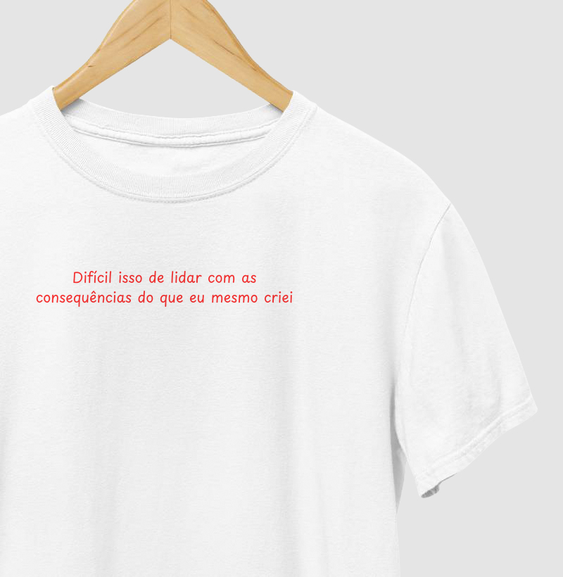 Camiseta | Consequencias do que eu mesmo criei