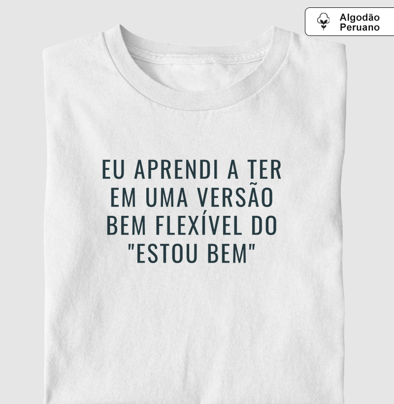 Eu aprendi a ter em uma versão bem flexível do "ESTOU BEM"