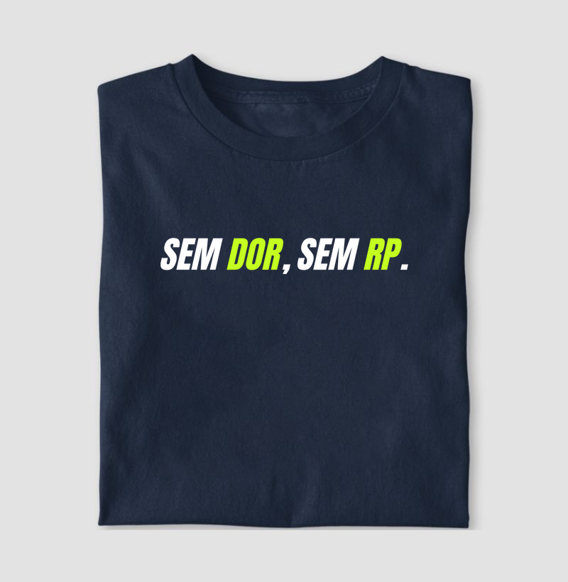 Camiseta Sem dor, Sem RP.