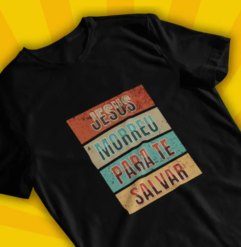 Camiseta Jesus Morreu Para Te Salvar