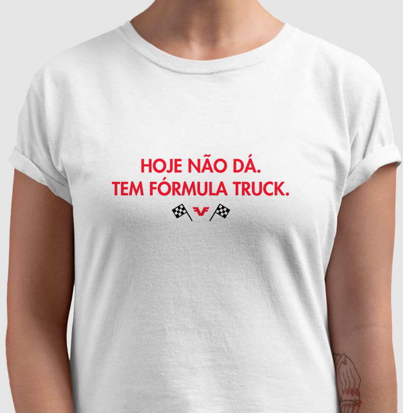 Camiseta Hoje não dá.Tem Fórmula Truck.