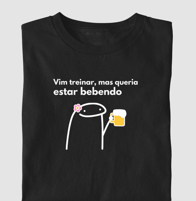 Vim Treinar Mas Queria Estar Bebendo FEM