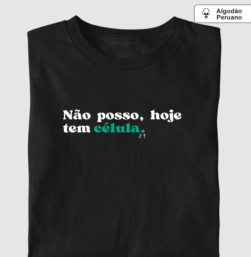 Não posso, hoje tem célula.