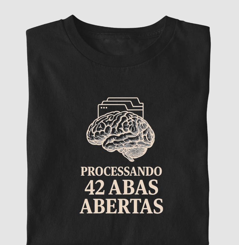 Processando 42 Abas Abertas – Camiseta Cérebro Multitarefa