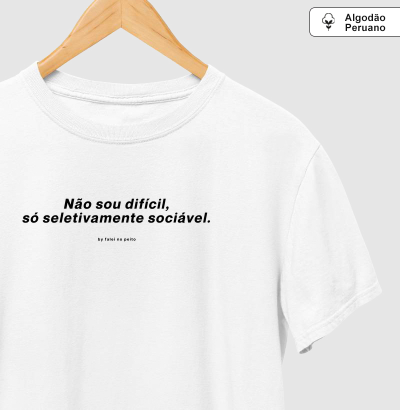 Não sou difícil, só seletivamente sociável.