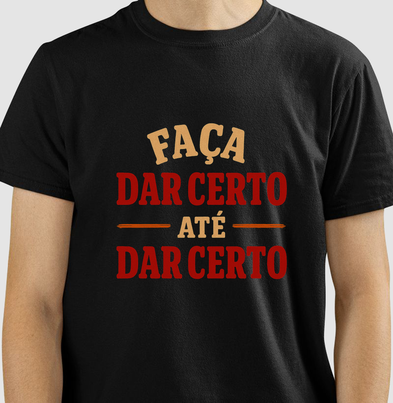 Camiseta Faça dar certo até dar certo