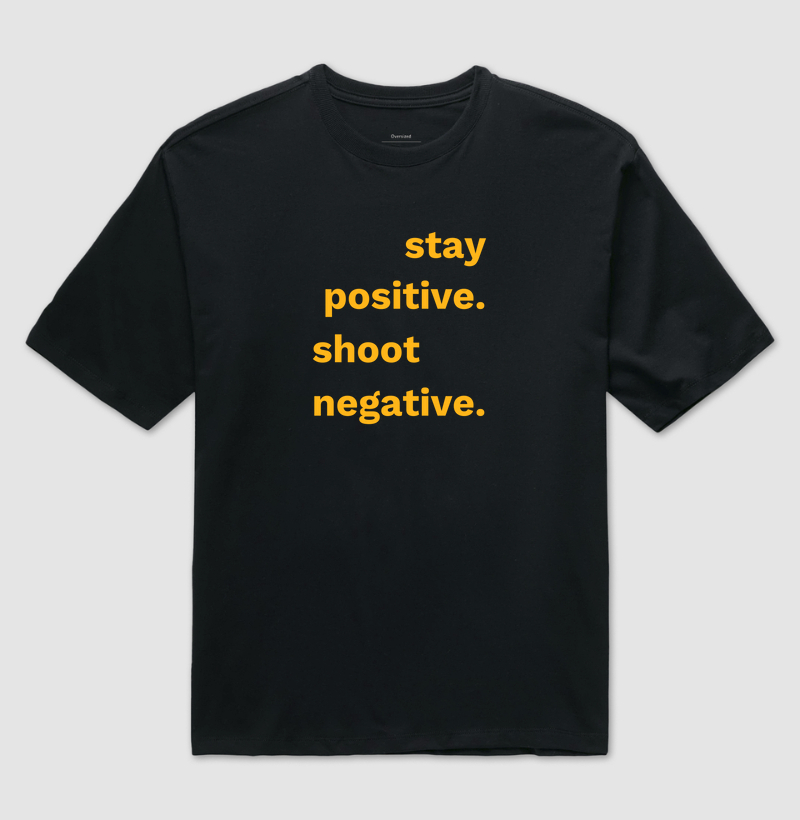Stay positive, shoot negative
