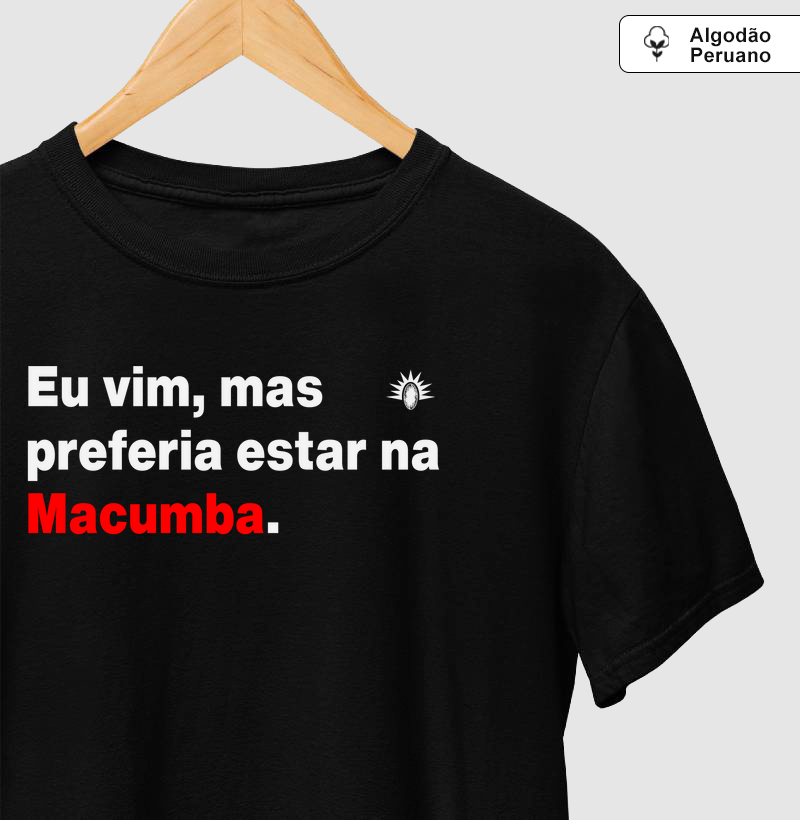 Preferia estar na Macumba - Algodão Peruano