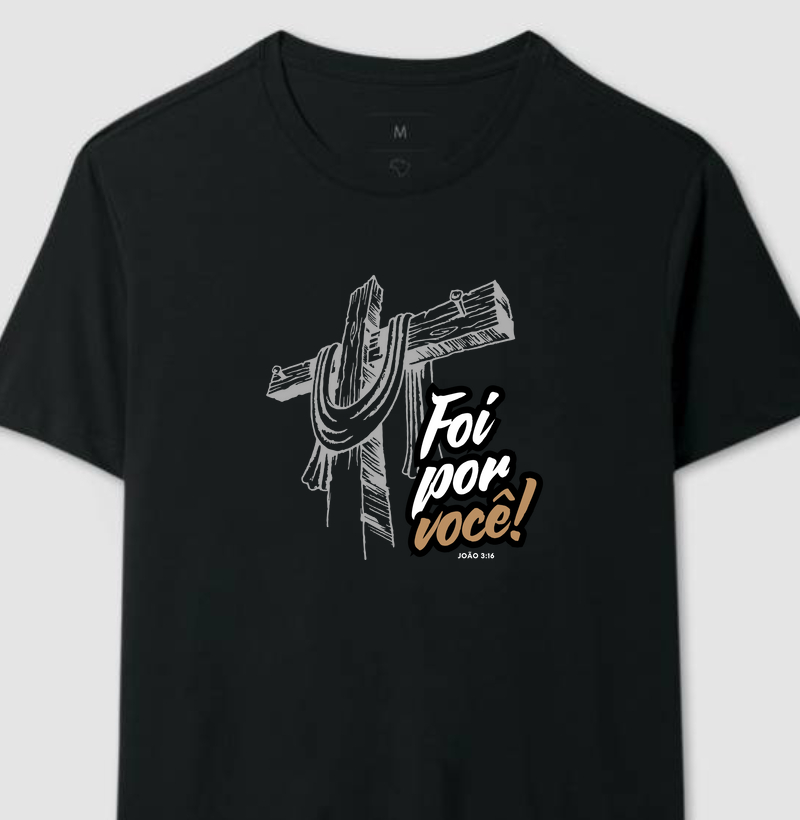 Camiseta Foi por Você!