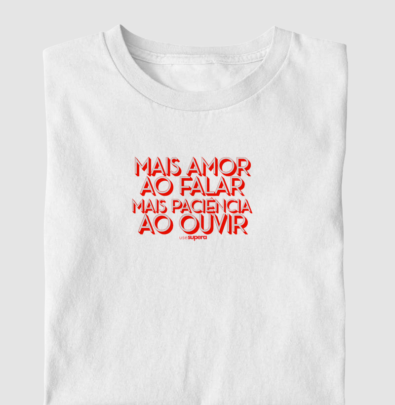 Camiseta "Mais amor ao falar, mais paciência ao ouvir"