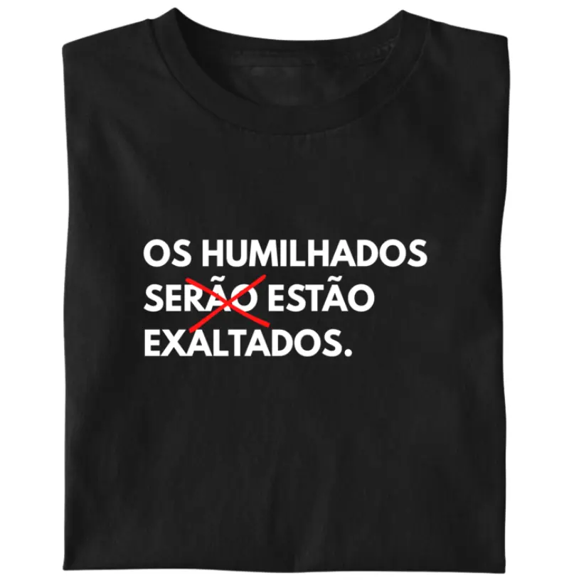 Os humilhados estão exaltados