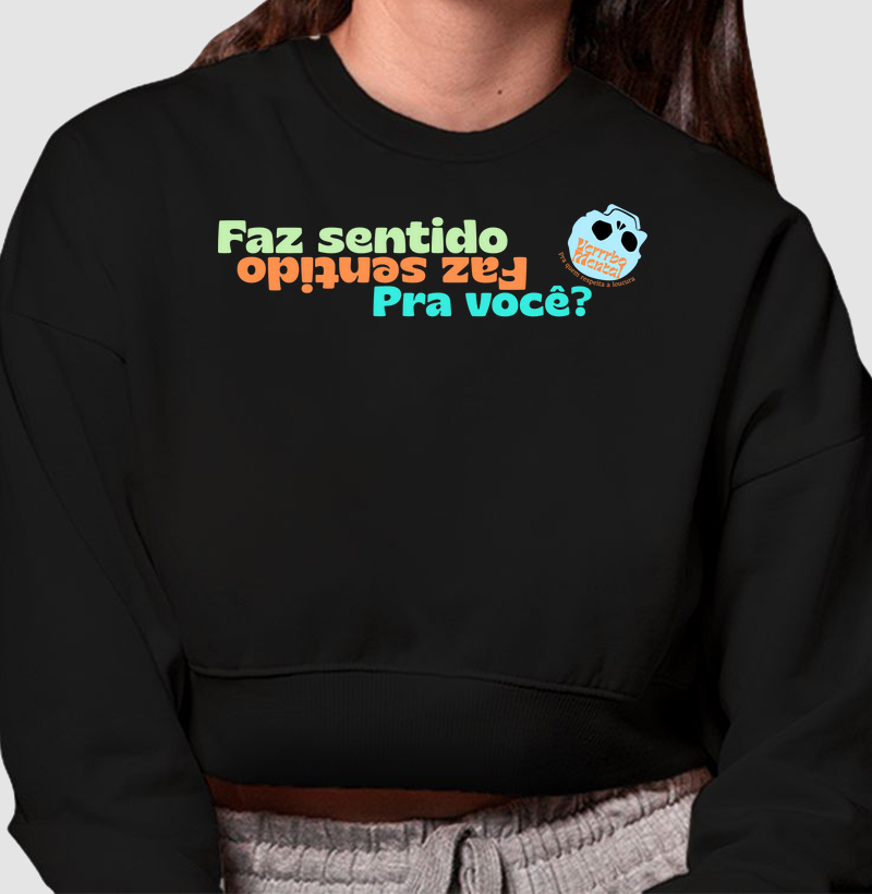 Cropped moletom Faz sentido pra você?