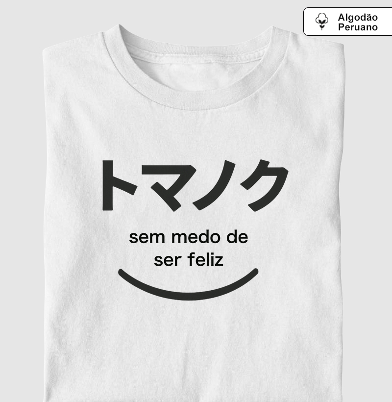 T-shirt Algodão Peruano - sem medo de ser feliz (black)