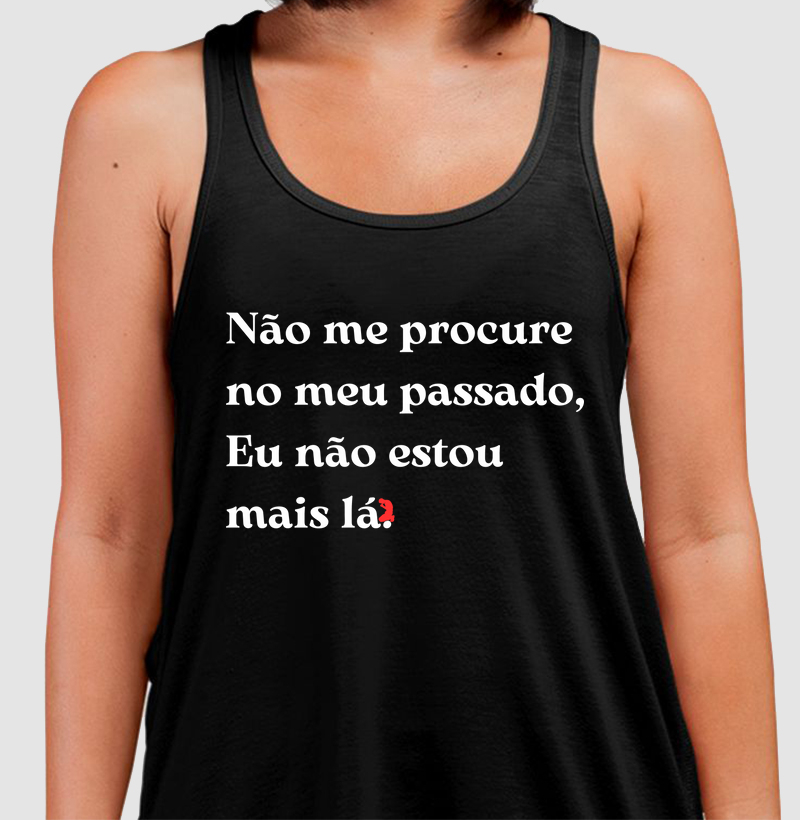 Não me procure no meu passado, Eu não estou  mais lá. (letra branca)