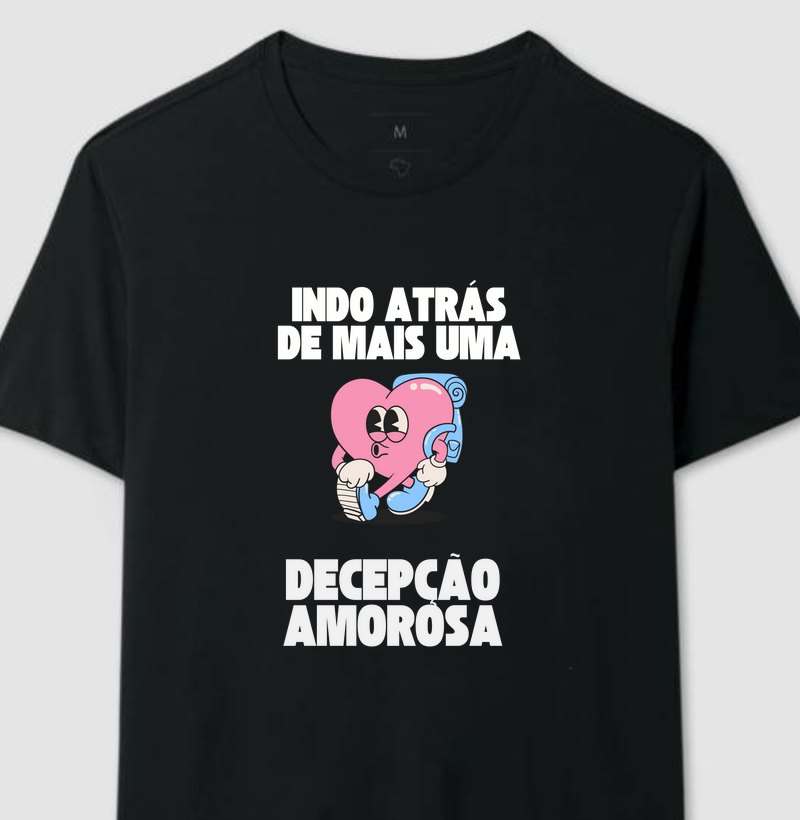 Camiseta Indo atrás de mais uma decepção amorosa 