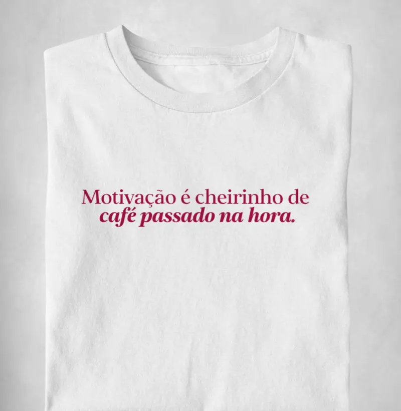 Motivação é cheirinho de café passado na hora.