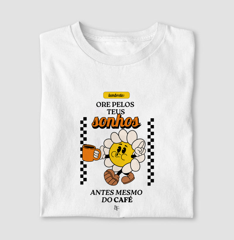 Ore pelos teus sonhos antes mesmo do café