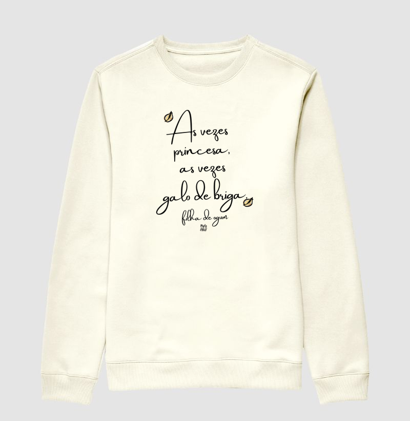 Sueter Moletom As Vezes Princesa, As Vezes Galo de Briga Filhas de Ogum Maria Patuá