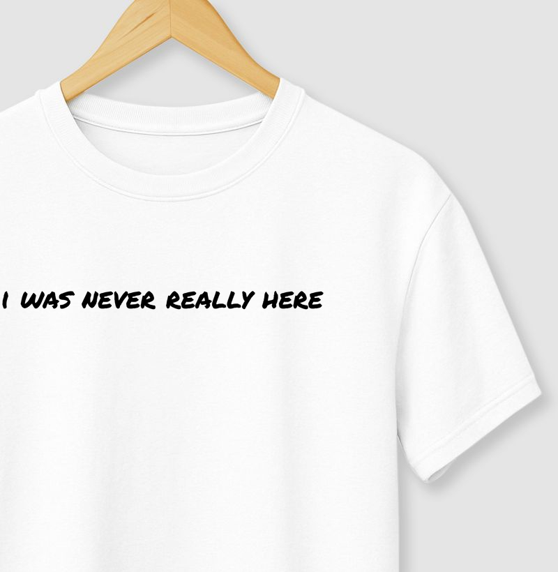 I was never really here