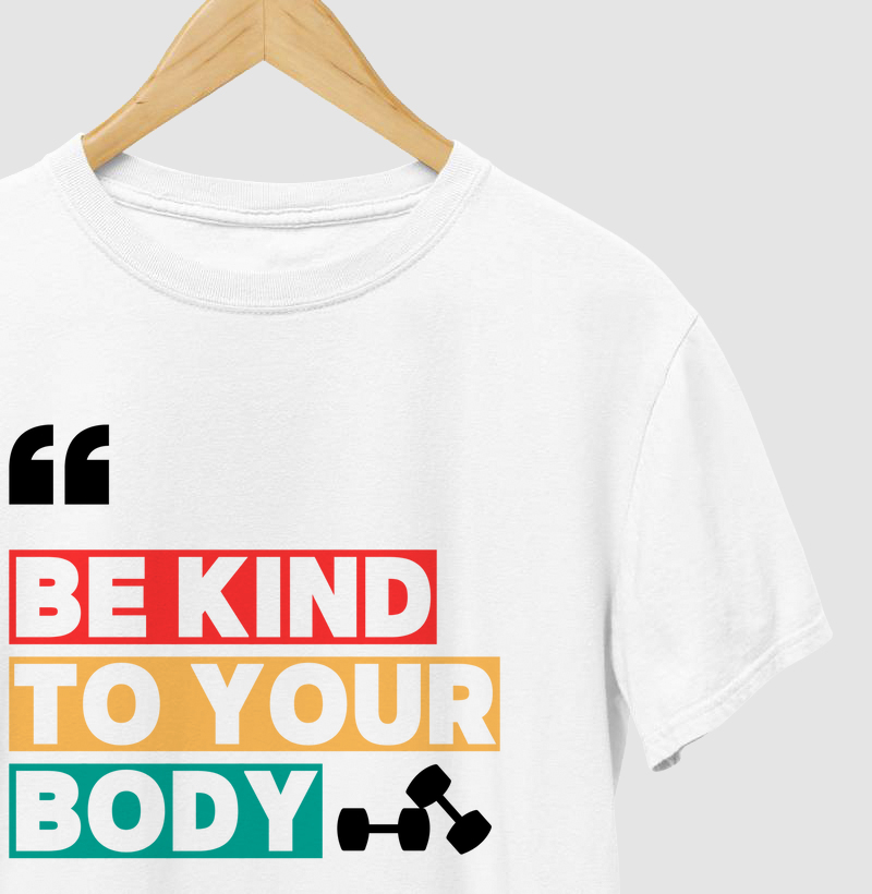 Camiseta Be Kind To Your Body ! Seja forte, mas também gentil consigo mesmo! 💪❤️