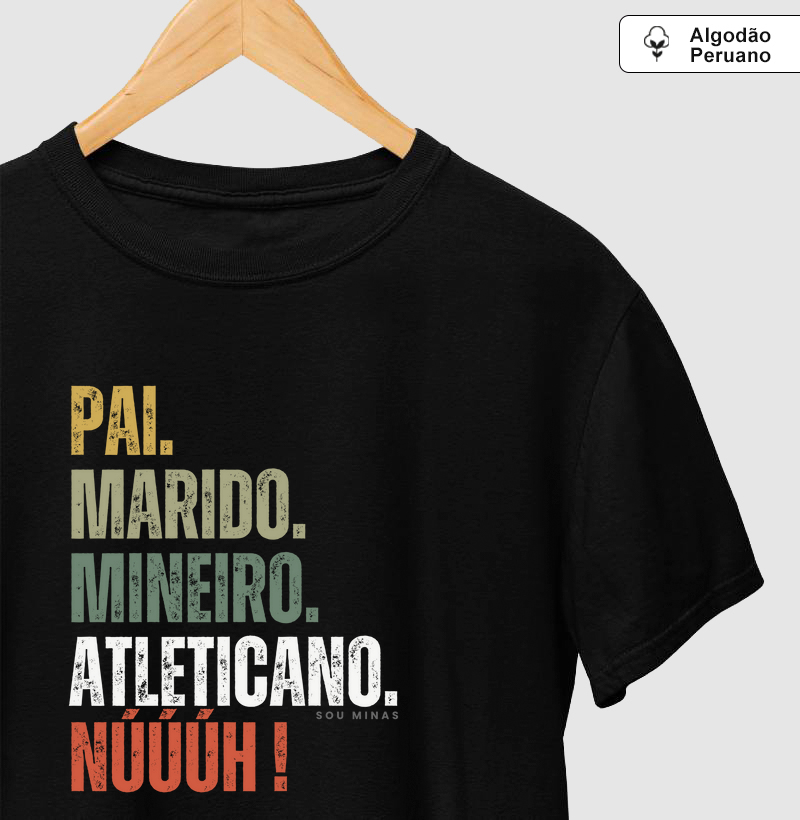 Pai. Marido. Mineiro. Atleticano. Núúúh! - Algodão PIMA