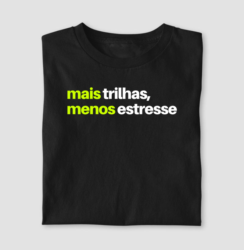 Camiseta Mais trilhas menos estresse